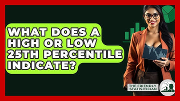 What Does A High Or Low 25th Percentile Indicate? - The Friendly Statistician