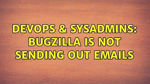 DevOps & SysAdmins: Bugzilla is not sending out emails (2 Solutions!!)