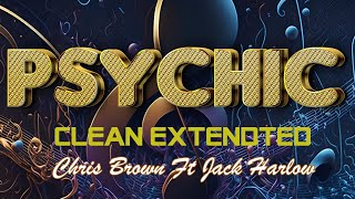PSYCHIC BY CHRIS BROWN ft JACK HARLOW (CLEAN EXTENDED VERSION)
