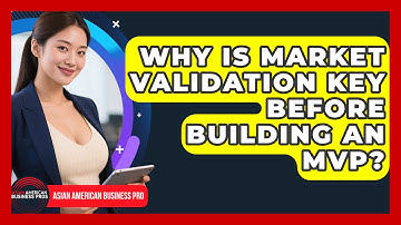 Why Is Market Validation Key Before Building An MVP? - Asian American Business Pros