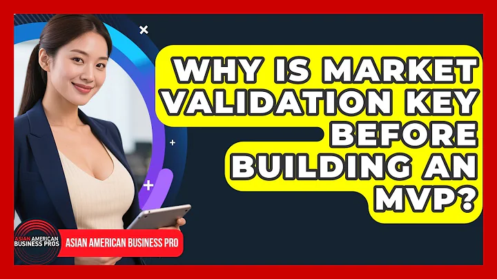 Why Is Market Validation Key Before Building An MVP? - Asian American Business Pros