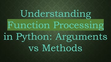 Understanding Function Processing in Python: Arguments vs Methods
