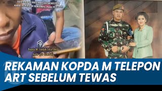 BEREDAR Rekaman Kopda Muslimin Telepon ART Sebelum Tewas 'Ibu Galak Bul, Aku Nyerah'