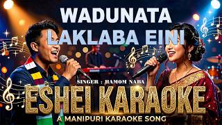 Wadunata Laklaba Eini-Manipuri Karaoke Song Hamom Naba