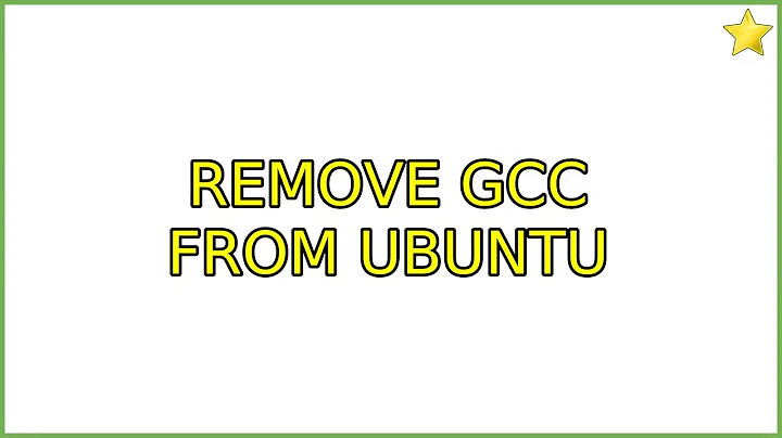 Ubuntu: Remove gcc from Ubuntu (2 Solutions!!)