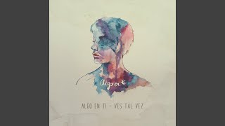 Algo En Ti - Ves Tal Vez