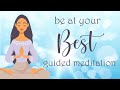 A 10 Minute Guided Meditation to Be at your Best!