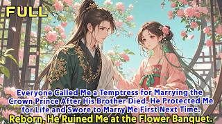 Everyone Called Me a Temptress for Marrying the Crown Prince After His Brother Died. He Protected Me
