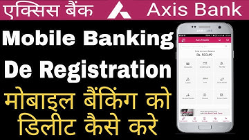 deregister Mobile Banking Axis Bank !! Mobile Banking delete kaise karate hai