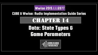 Wwise Cube 2019: Chapter 14 - Data: State Types & Game Parameters