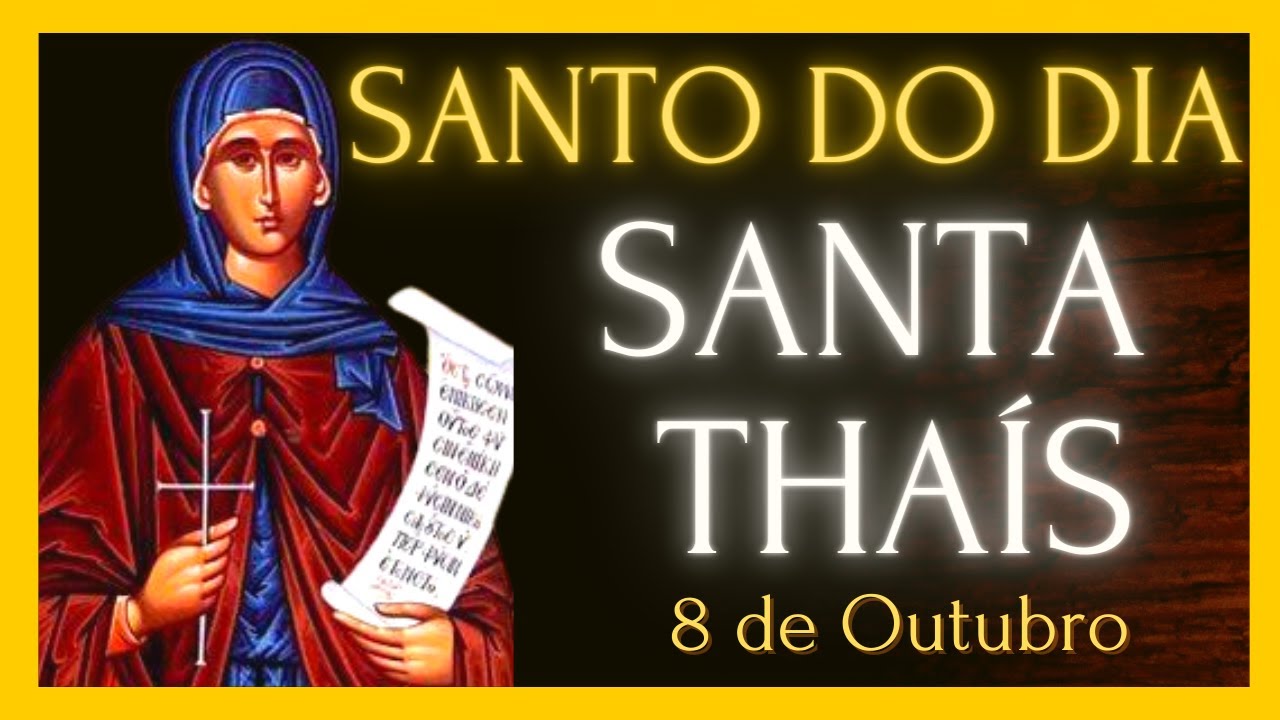 SANTO DO DIA 8 DE OUTUBRO SANTA THAÍS YouTube SANTO DO DIA 8 DE OUTUBRO SANTA THAÍS YouTube