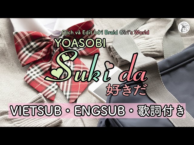 【VIETSUB/ENGSUB】Suki da 好きだ・YOASOBI ・Cover | Braid Girl's World class=