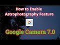 How to Enable Astrophotography Feature on Google Camera 7.0 APK