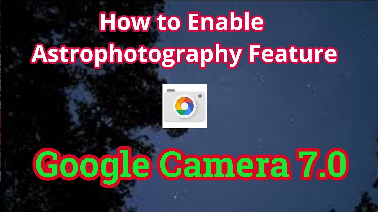 How to Enable Astrophotography Feature on Google Camera 7.0 APK