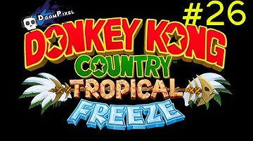 Donkey Kong Tropical Freeze - Part 26 - Doom Pixel Let