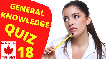 GENERAL KNOWLEDGE QUIZ 18  - Ten Trivia Questions and Answers