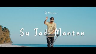 SU JADI MANTAN - DJ QHELFIN (OFFICIAL VIDEO MUSIC 2022)