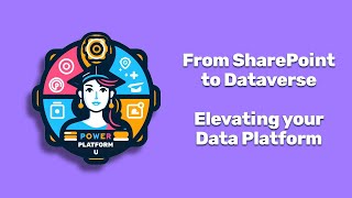 From SharePoint to Dataverse: Elevating your Data Platform (July 2023 Webinar Recording) Guide