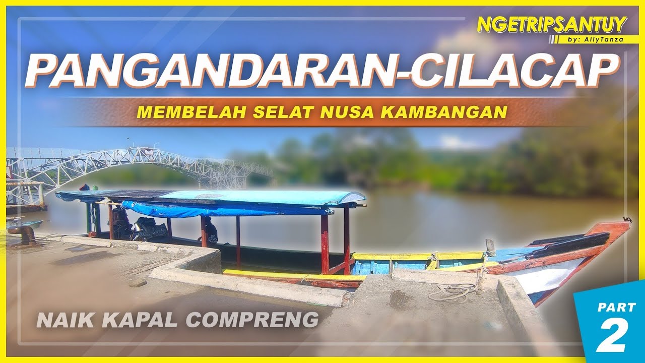 WADUH !!! KETINGGALAN KAPAL DI KAMPUNG LAUT 😱⛵ | Trip by Kapal Compreng Pangandaran - Cilacap (2/2)