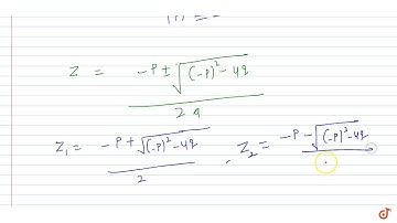 If z be any complex number and if  `z^2 + pz + q = 0 (p, q` are complex numbers) has two roots