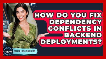 How Do You Fix Dependency Conflicts In Backend Deployments? - Server Logic Simplified