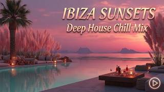 Luxury Chillout Lounge Music ~ Tropical Ibiza Sunset Vibes &amp; Relaxing Ambient Sound