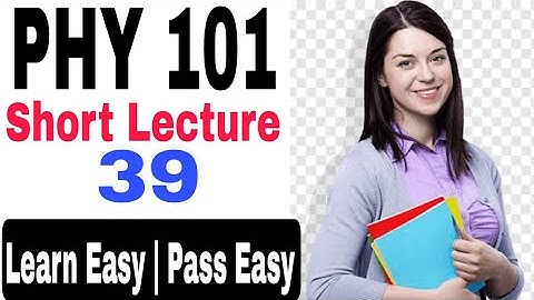 Phy101 Lecture no 39 | Physics 101 best short Lecture | phy101 short note for final term preparation