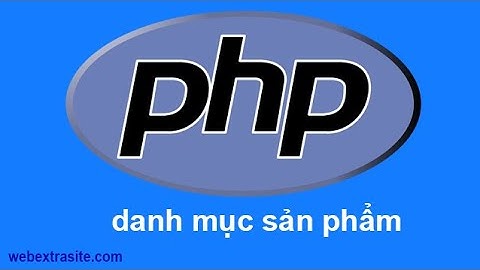 Bài 6 : Web điện máy PHP - Danh mục sản phẩm 1