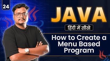 Lecture 24: Menu Based Program in Java | Switch Case Menu Driven Program for Beginners