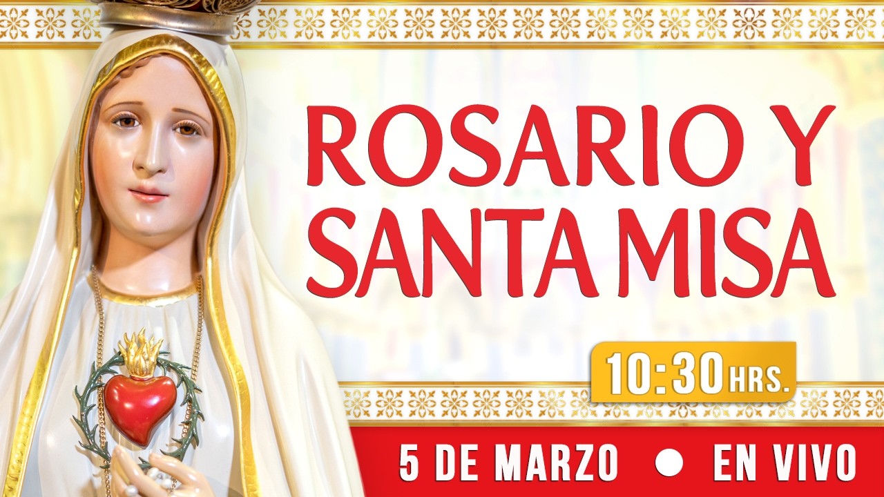 🔸ROSARIO Y SANTA MISA І Jueves 5 de Marzo 2026