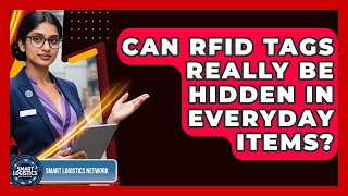 Can RFID Tags Really Be Hidden In Everyday Items? - Smart Logistics Network