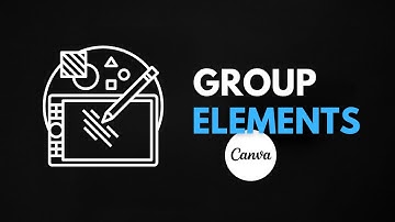 How to Group Elements in Canva (Tutorial for Beginners)