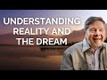 Understanding Reality and the Dream, with Eckhart Tolle