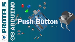 Arduino for beginners using Proteus | Push Button (Part1)