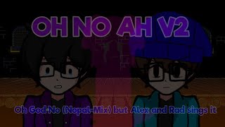 Oh No Ah V2 - Oh God No Nopal-Mix But Alex And Rad Sings It