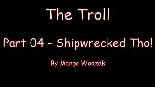 The Troll - Part 04 - Shipwrecked Tho!