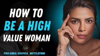 How to Be a High-Value Woman| Priyanka Chopra Motivational Speech
