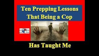 Ten Prepping Lessons that Being in Law Enforcement Has Taught Me