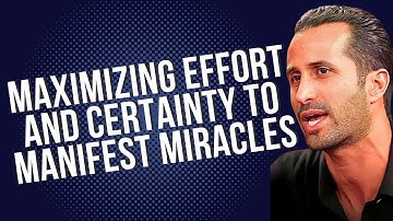 Ep.15 Maximizing Effort and Certainty to Manifest Miracles