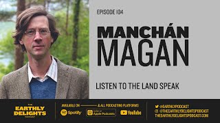 #104: Manchán Magan - Listen To The Land Speak