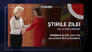14 MAI 2024. Moldova și U.E., pact de securitate fără precedent