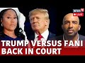 Donald Trump Vs Fani Willis News Live | Trump Georgia Election Case Live | News18 Live | N18L