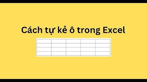Cách tự kẻ ô trong Excel