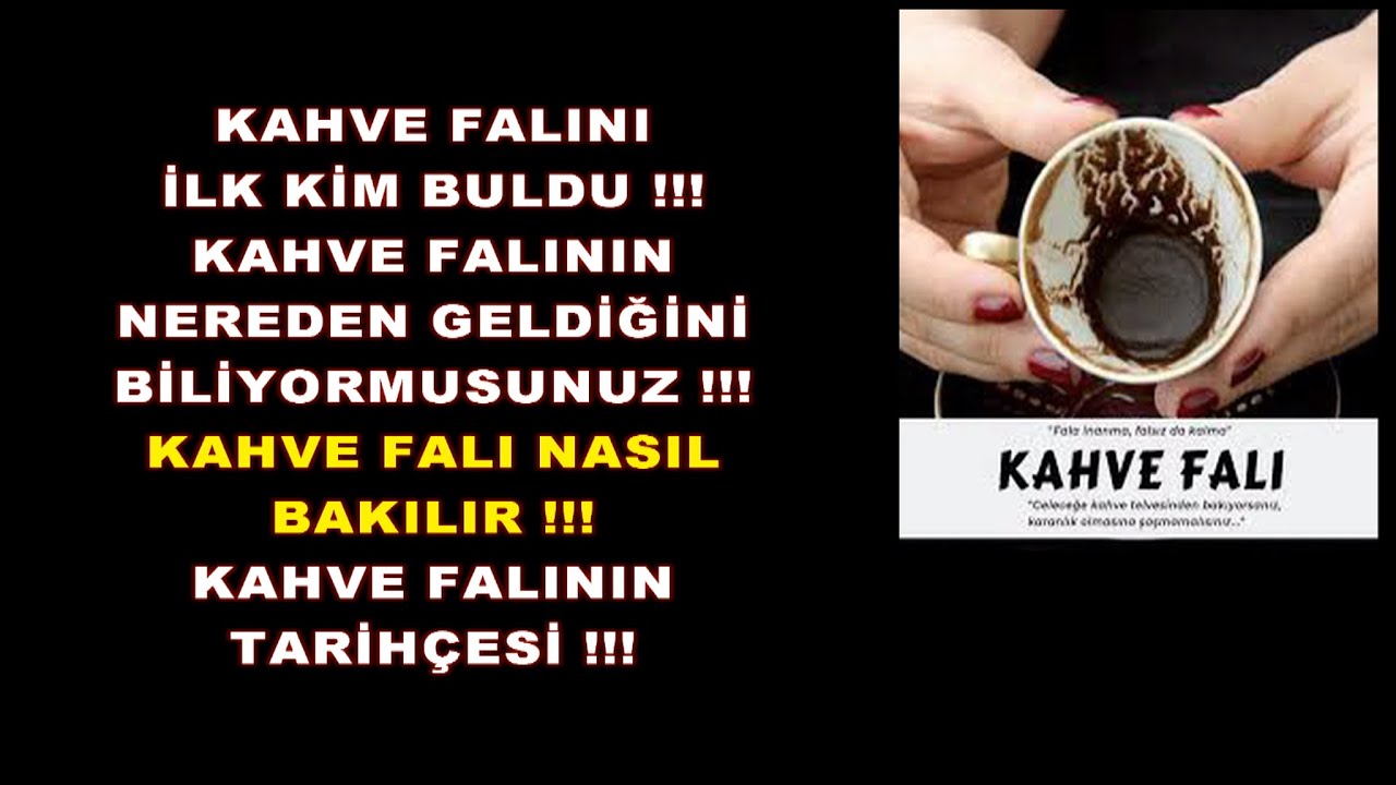 Kahve falının nereden geldiğini biliyormusunuz kahve falını ilk kim