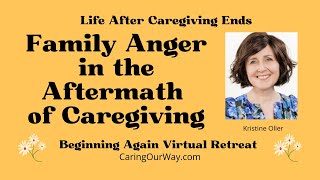 Beginning Again After Caregiving Ends: Family Anger in the Aftermath of Caregiving