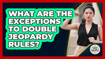 What Are The Exceptions To Double Jeopardy Rules? - Guide To Your Rights