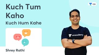 Kuch Tum Kaho, Kuch Hum Kahe | Unacademy CA Intermediate | Shrey Rathi