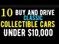 10 BUY AND DRIVE CLASSIC COLLECTIBLE CARS ALL UNDER $10,000 FOR SALE ON THE INTERNET!