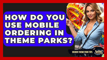How Do You Use Mobile Ordering In Theme Parks? - Insider Theme Park Tips