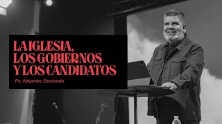 La Iglesia, Los Gobiernos y Los Candidatos | Alejandro Escobedo